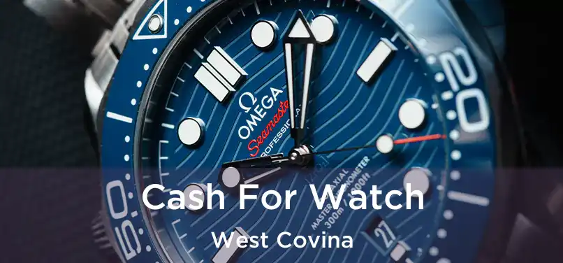  Cash For Watch West Covina