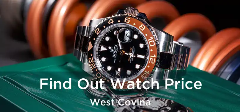  Find Out Watch Price West Covina