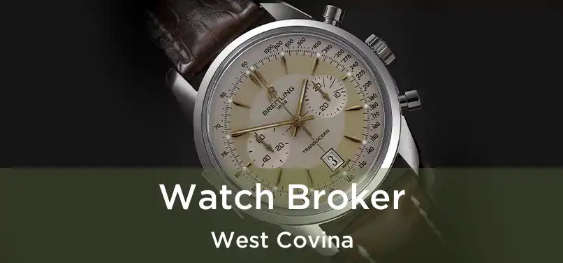  Watch Broker West Covina