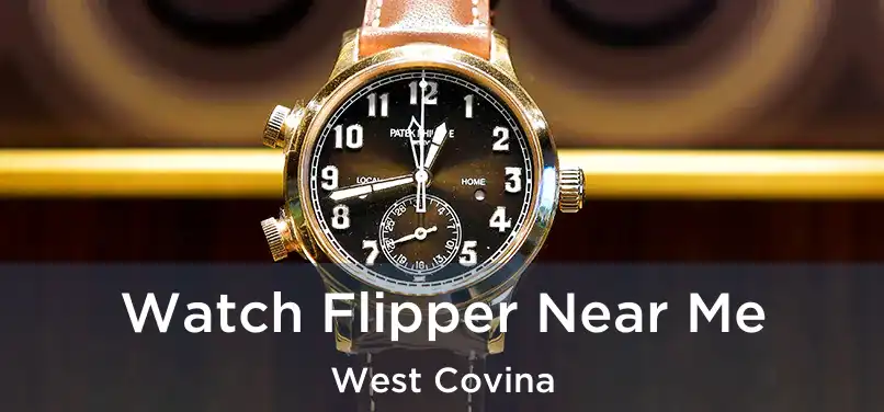  Watch Flipper Near Me West Covina