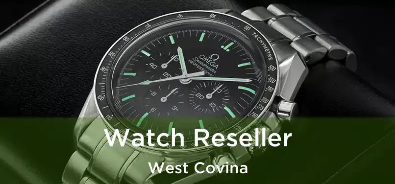  Watch Reseller West Covina